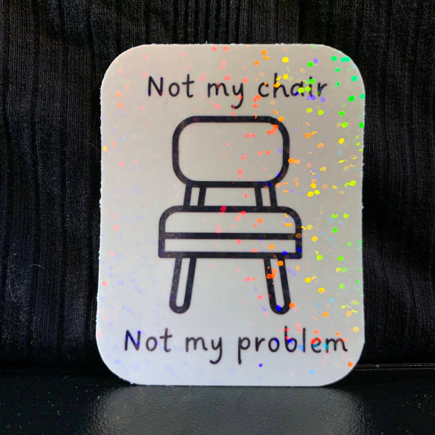 Not My Chair, Not My Problem