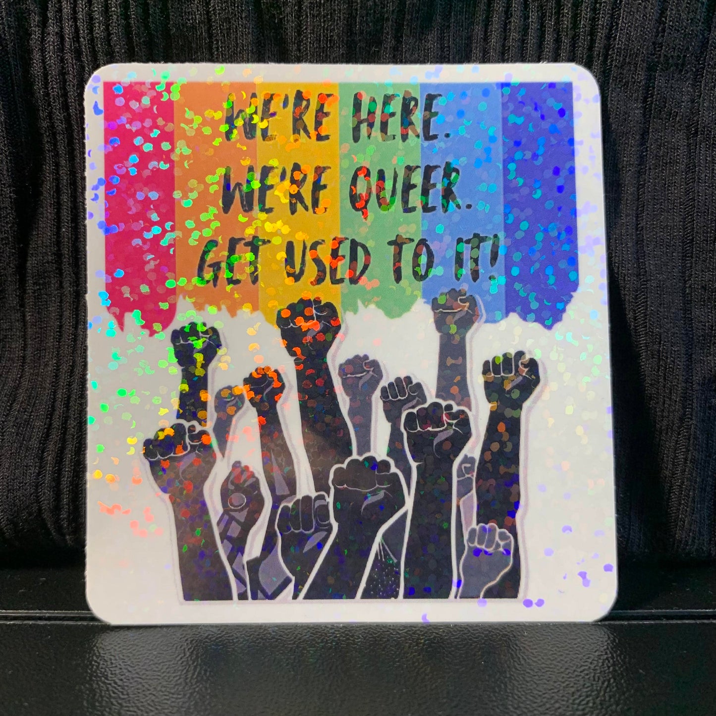 We’re Here, We’re Queer, Get Used To It!