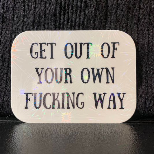 Get Out of Your Own Fucking Way