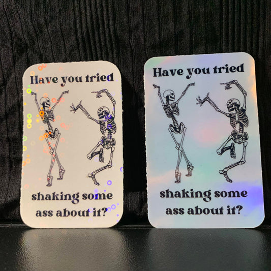 Have You Tried Shaking Some Ass About It?