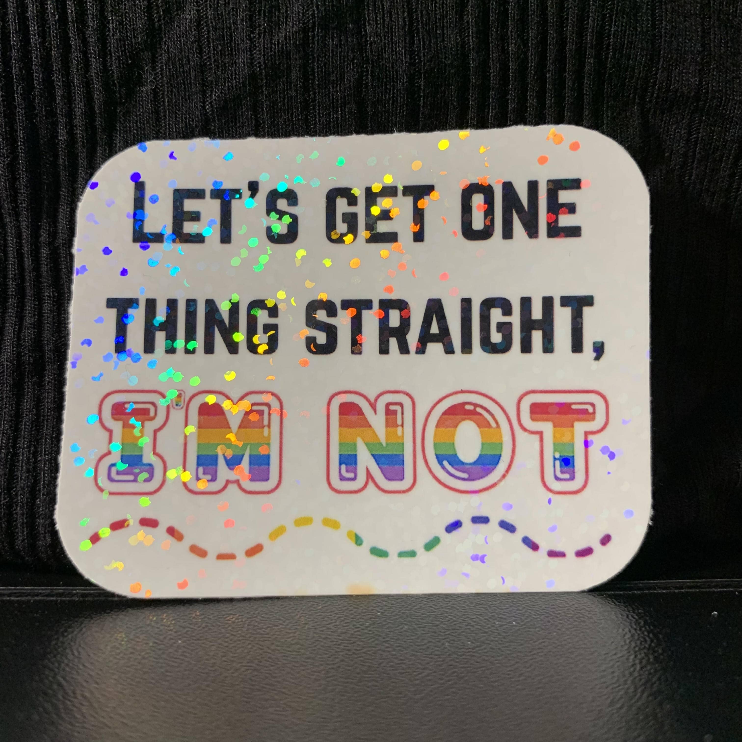 Let's Get One Thing Straight, I'm Not – PNW Sticker Witch