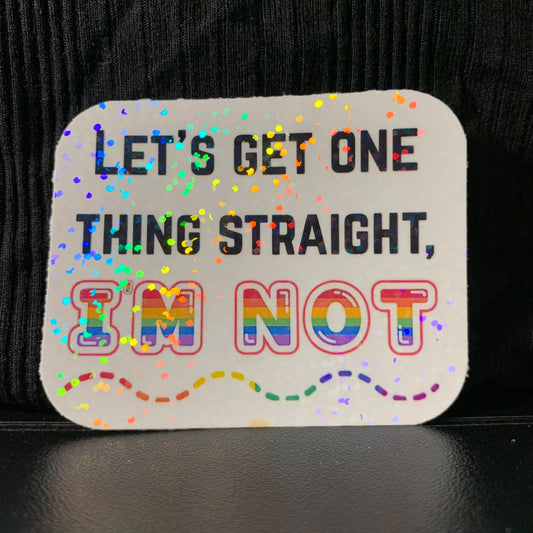 Let's Get One Thing Straight, I'm Not