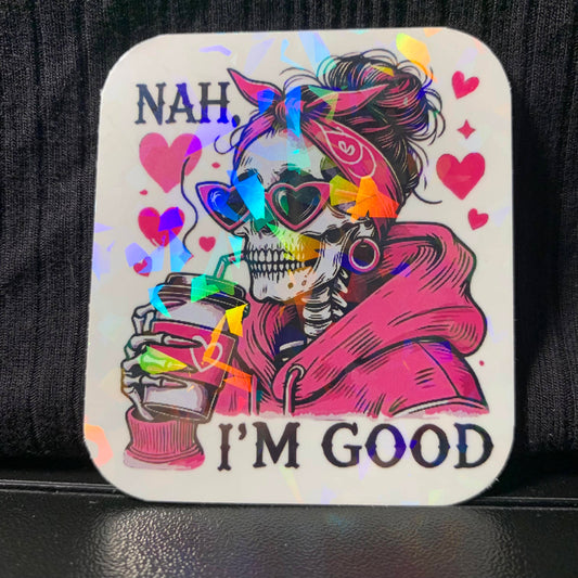 Nah I’m Good